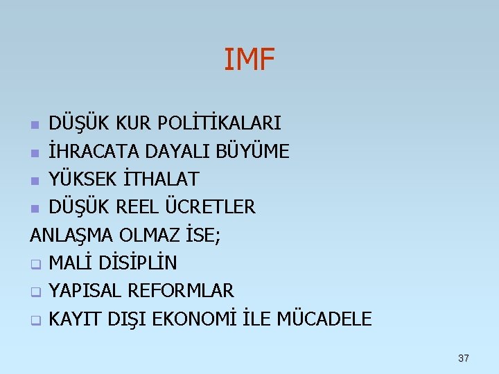 IMF DÜŞÜK KUR POLİTİKALARI n İHRACATA DAYALI BÜYÜME n YÜKSEK İTHALAT n DÜŞÜK REEL IMF DÜŞÜK KUR POLİTİKALARI n İHRACATA DAYALI BÜYÜME n YÜKSEK İTHALAT n DÜŞÜK REEL