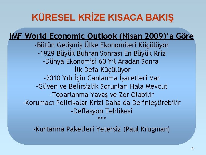 KÜRESEL KRİZE KISACA BAKIŞ IMF World Economic Outlook (Nisan 2009)’a Göre -Bütün Gelişmiş Ülke KÜRESEL KRİZE KISACA BAKIŞ IMF World Economic Outlook (Nisan 2009)’a Göre -Bütün Gelişmiş Ülke