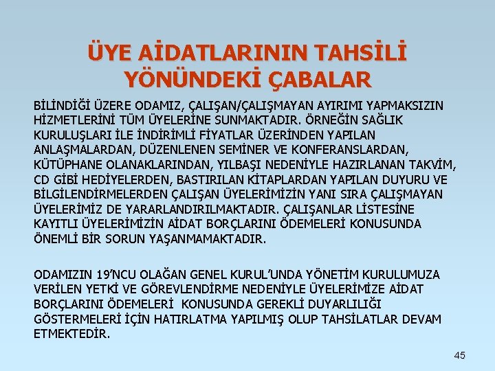 ÜYE AİDATLARININ TAHSİLİ YÖNÜNDEKİ ÇABALAR BİLİNDİĞİ ÜZERE ODAMIZ, ÇALIŞAN/ÇALIŞMAYAN AYIRIMI YAPMAKSIZIN HİZMETLERİNİ TÜM ÜYELERİNE ÜYE AİDATLARININ TAHSİLİ YÖNÜNDEKİ ÇABALAR BİLİNDİĞİ ÜZERE ODAMIZ, ÇALIŞAN/ÇALIŞMAYAN AYIRIMI YAPMAKSIZIN HİZMETLERİNİ TÜM ÜYELERİNE