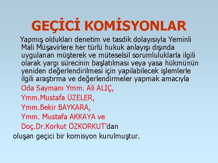 GEÇİCİ KOMİSYONLAR Yapmış oldukları denetim ve tasdik dolayısıyla Yeminli Mali Müşavirlere her türlü hukuk GEÇİCİ KOMİSYONLAR Yapmış oldukları denetim ve tasdik dolayısıyla Yeminli Mali Müşavirlere her türlü hukuk