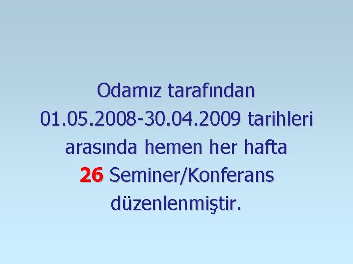 Odamız tarafından 01. 05. 2008 -30. 04. 2009 tarihleri arasında hemen her hafta 26 Odamız tarafından 01. 05. 2008 -30. 04. 2009 tarihleri arasında hemen her hafta 26