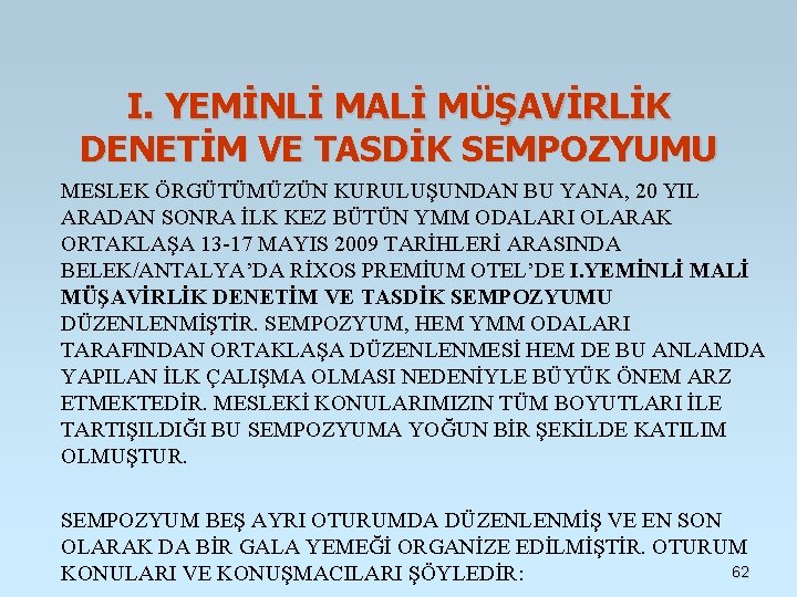 I. YEMİNLİ MALİ MÜŞAVİRLİK DENETİM VE TASDİK SEMPOZYUMU MESLEK ÖRGÜTÜMÜZÜN KURULUŞUNDAN BU YANA, 20 I. YEMİNLİ MALİ MÜŞAVİRLİK DENETİM VE TASDİK SEMPOZYUMU MESLEK ÖRGÜTÜMÜZÜN KURULUŞUNDAN BU YANA, 20