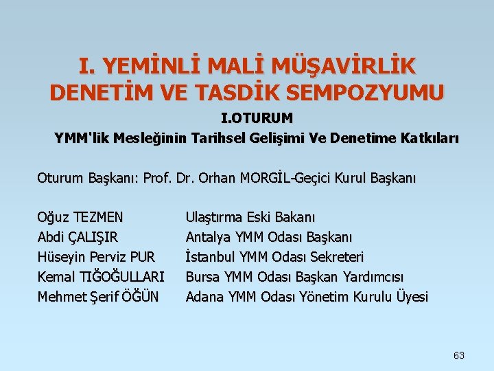 I. YEMİNLİ MALİ MÜŞAVİRLİK DENETİM VE TASDİK SEMPOZYUMU I. OTURUM YMM'lik Mesleğinin Tarihsel Gelişimi I. YEMİNLİ MALİ MÜŞAVİRLİK DENETİM VE TASDİK SEMPOZYUMU I. OTURUM YMM'lik Mesleğinin Tarihsel Gelişimi