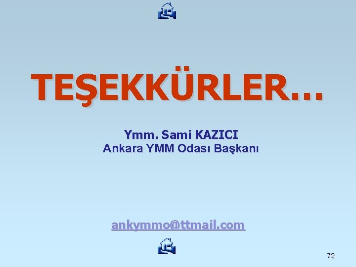 TEŞEKKÜRLER… Ymm. Sami KAZICI Ankara YMM Odası Başkanı ankymmo@ttmail. com 72 TEŞEKKÜRLER… Ymm. Sami KAZICI Ankara YMM Odası Başkanı ankymmo@ttmail. com 72