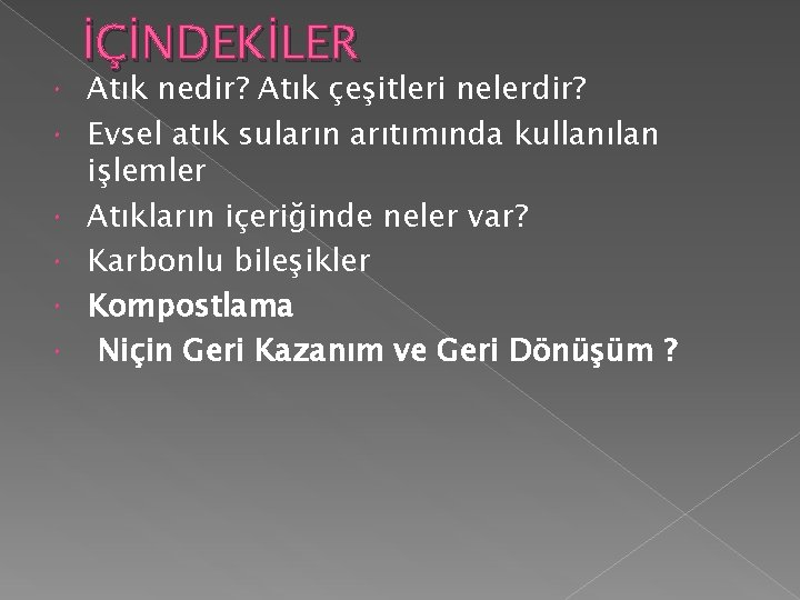  İÇİNDEKİLER Atık nedir? Atık çeşitleri nelerdir? Evsel atık suların arıtımında kullanılan işlemler Atıkların