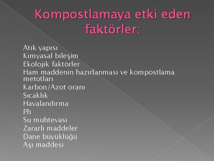 Kompostlamaya etki eden faktörler: Atık yapısı Kimyasal bileşim Ekolojik faktörler Ham maddenin hazırlanması ve