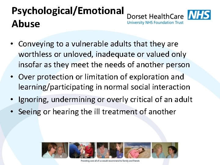 Psychological/Emotional Abuse • Conveying to a vulnerable adults that they are worthless or unloved,