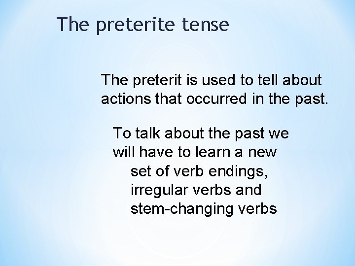 The preterite tense The preterit is used to tell about actions that occurred in