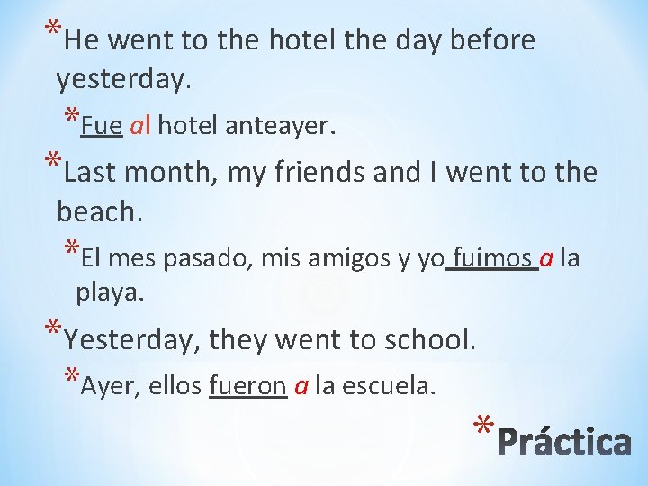 *He went to the hotel the day before yesterday. *Fue al hotel anteayer. *Last