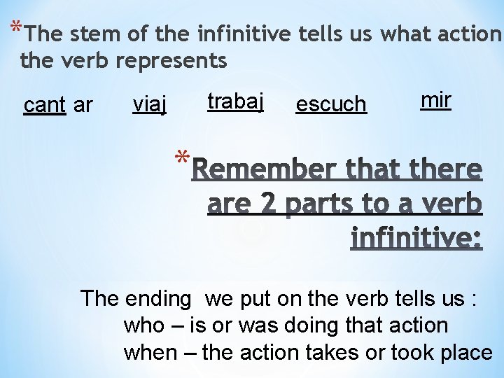 *The stem of the infinitive tells us what action the verb represents cant ar