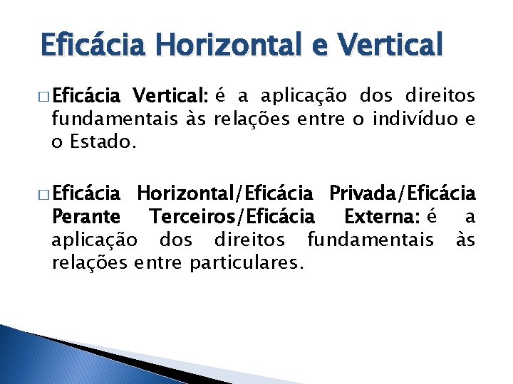  Eficácia Horizontal e Vertical � Eficácia Vertical: é a aplicação dos direitos fundamentais