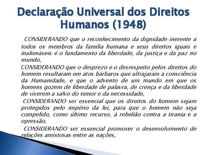 Declaração Universal dos Direitos Humanos (1948) CONSIDERANDO que o reconhecimento da dignidade inerente a