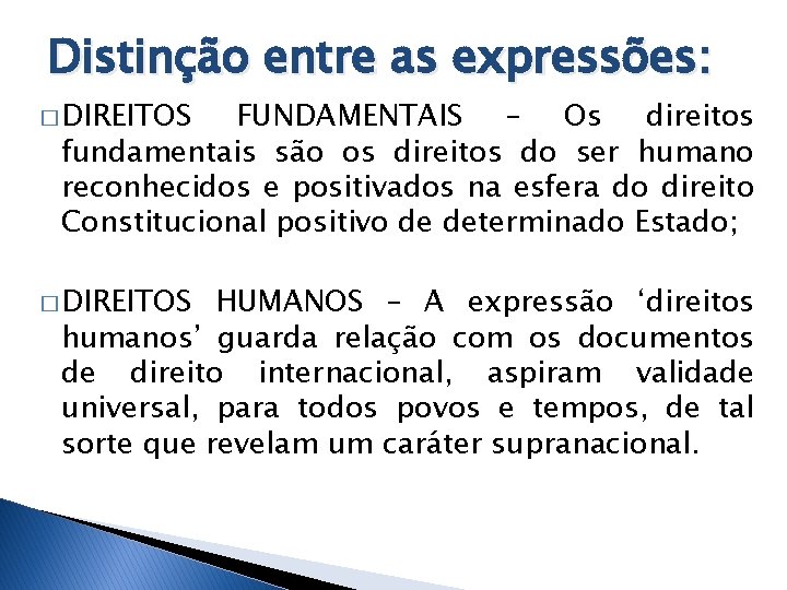 Distinção entre as expressões: � DIREITOS FUNDAMENTAIS – Os direitos fundamentais são os direitos