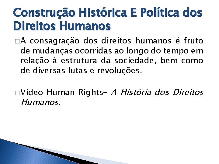 Construção Histórica E Política dos Direitos Humanos �A consagração dos direitos humanos é fruto