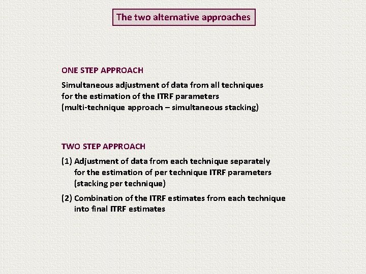 The two alternative approaches ONE STEP APPROACH Simultaneous adjustment of data from all techniques