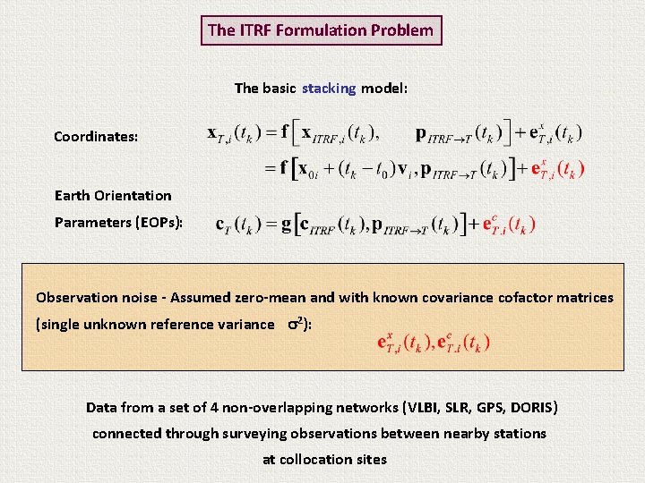 The ITRF Formulation Problem The basic stacking model: Coordinates: Earth Orientation Parameters (EOPs): Observation