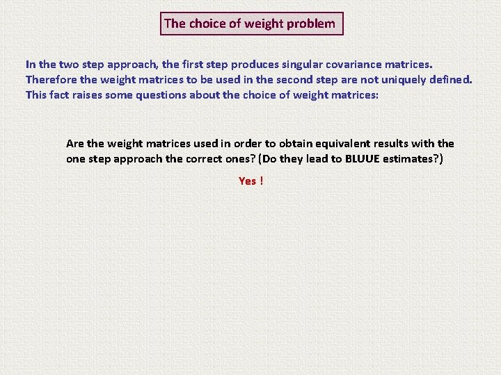 The choice of weight problem In the two step approach, the first step produces