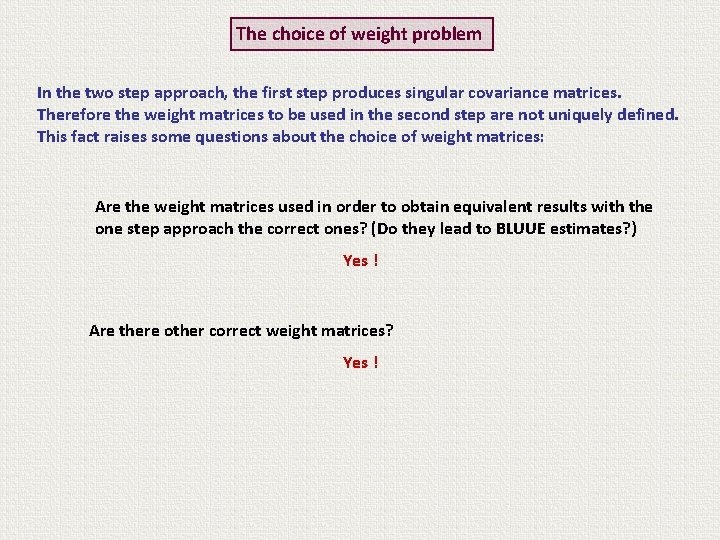 The choice of weight problem In the two step approach, the first step produces