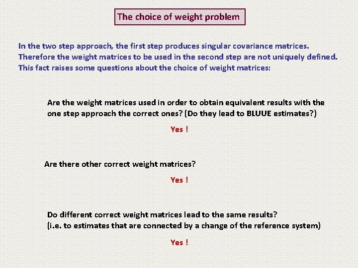 The choice of weight problem In the two step approach, the first step produces