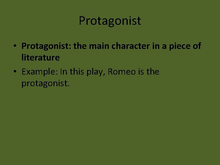 Protagonist • Protagonist: the main character in a piece of literature • Example: In