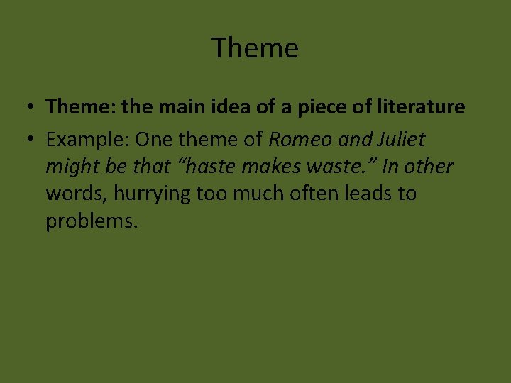 Theme • Theme: the main idea of a piece of literature • Example: One