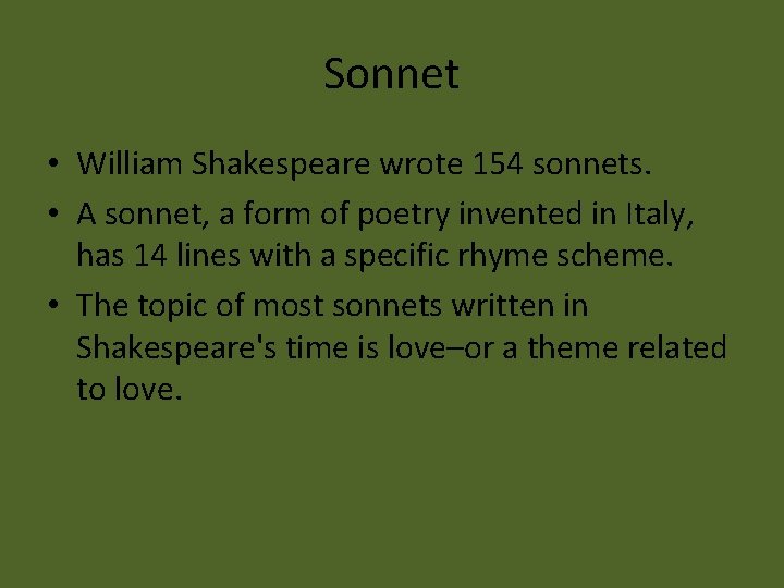 Sonnet • William Shakespeare wrote 154 sonnets. • A sonnet, a form of poetry Sonnet • William Shakespeare wrote 154 sonnets. • A sonnet, a form of poetry