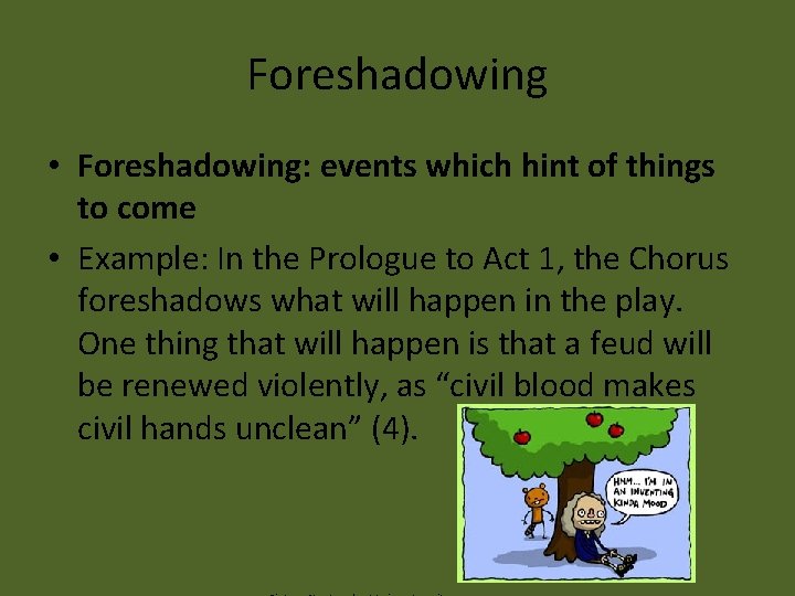 Foreshadowing • Foreshadowing: events which hint of things to come • Example: In the