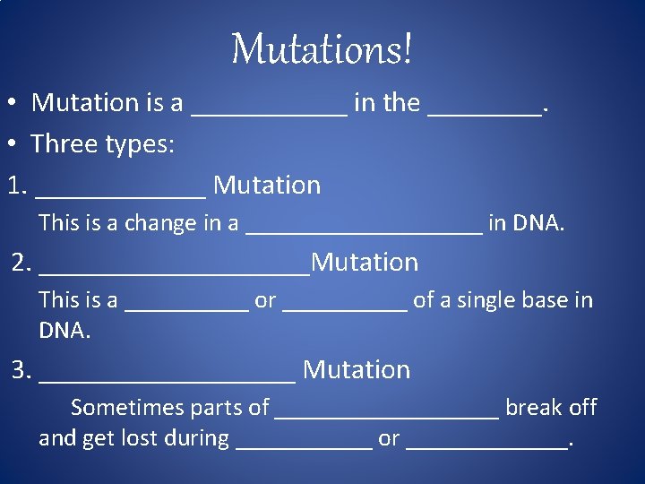 Mutations! • Mutation is a ______ in the ____. • Three types: 1. ______