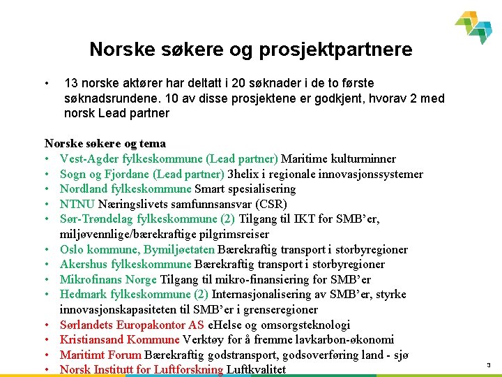 Norske søkere og prosjektpartnere • 13 norske aktører har deltatt i 20 søknader i