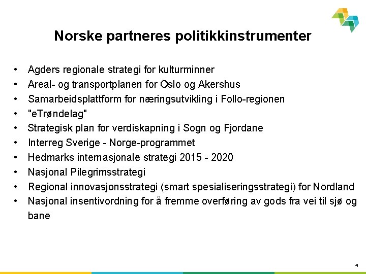 Norske partneres politikkinstrumenter • Agders regionale strategi for kulturminner • Areal- og transportplanen for