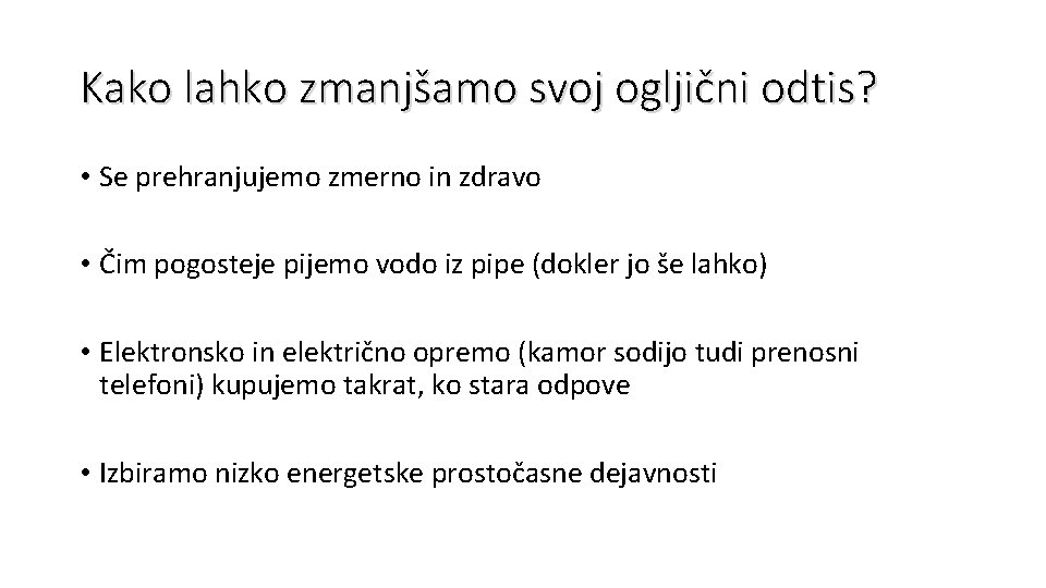 Kako lahko zmanjšamo svoj ogljični odtis? • Se prehranjujemo zmerno in zdravo • Čim