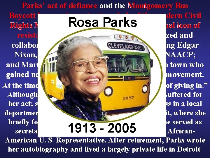 Parks’ act of defiance and the Montgomery Bus Boycott became important symbols of the