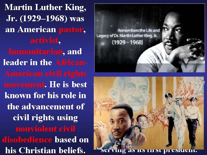Martin Luther King, Jr. (1929– 1968) was an American pastor, activist, humanitarian, and leader