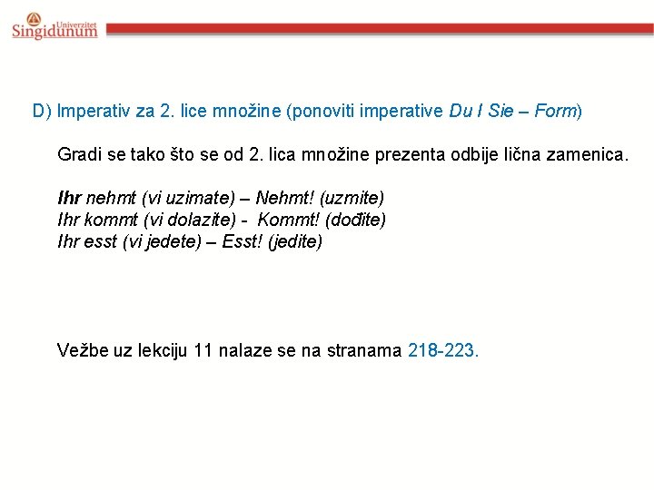 D) Imperativ za 2. lice množine (ponoviti imperative Du I Sie – Form) Gradi