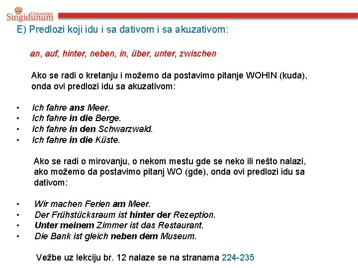 E) Predlozi koji idu i sa dativom i sa akuzativom: an, auf, hinter, neben,