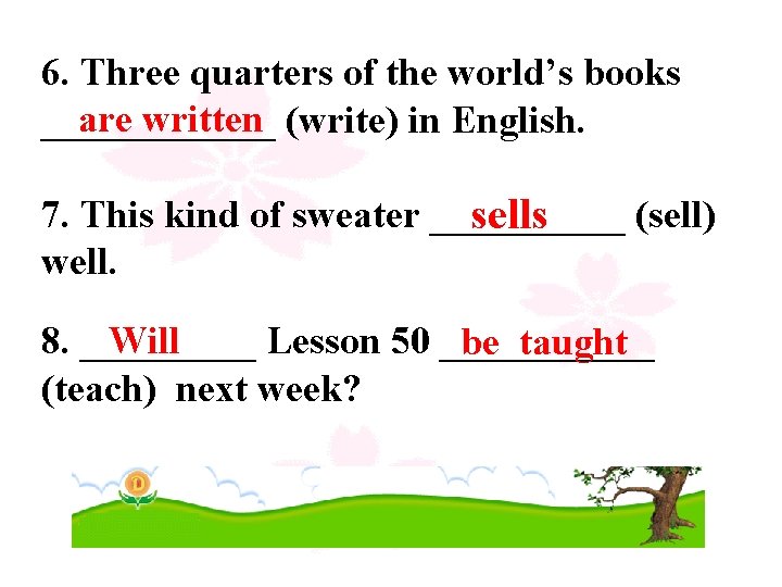 6. Three quarters of the world’s books are written (write) in English. ______ 7.