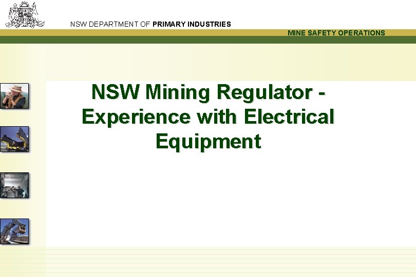 NSW DEPARTMENT OF PRIMARY INDUSTRIES MINE SAFETY OPERATIONS NSW Mining Regulator Experience with Electrical