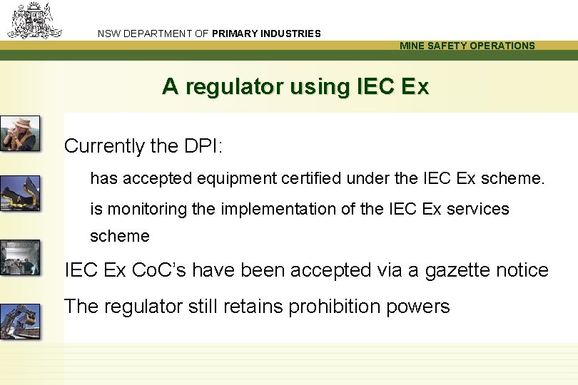 NSW DEPARTMENT OF PRIMARY INDUSTRIES MINE SAFETY OPERATIONS A regulator using IEC Ex Currently