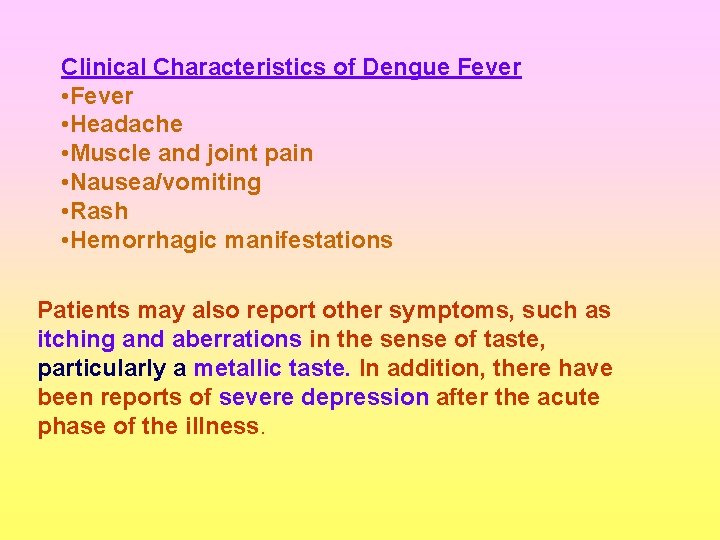 Clinical Characteristics of Dengue Fever • Headache • Muscle and joint pain • Nausea/vomiting