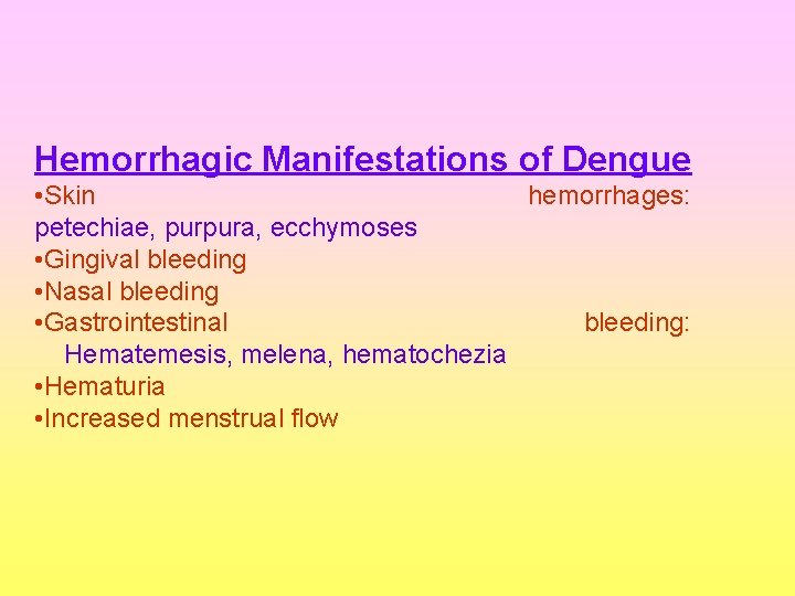 Hemorrhagic Manifestations of Dengue • Skin hemorrhages: petechiae, purpura, ecchymoses • Gingival bleeding •