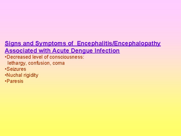 Signs and Symptoms of Encephalitis/Encephalopathy Associated with Acute Dengue Infection • Decreased level of