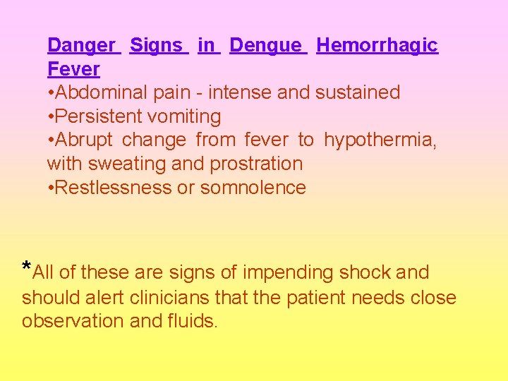 Danger Signs in Dengue Hemorrhagic Fever • Abdominal pain - intense and sustained •