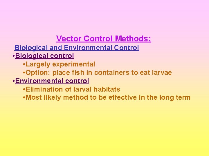 Vector Control Methods: Biological and Environmental Control • Biological control • Largely experimental •