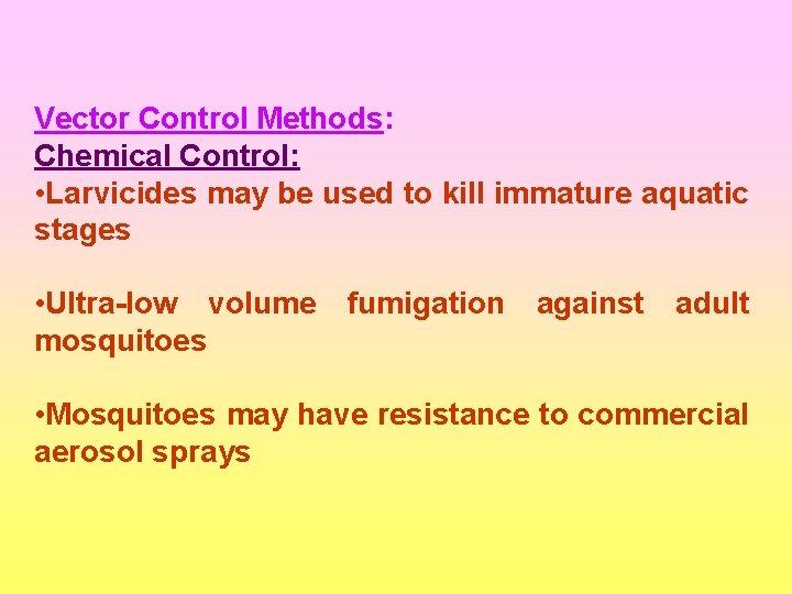 Vector Control Methods: Chemical Control: • Larvicides may be used to kill immature aquatic