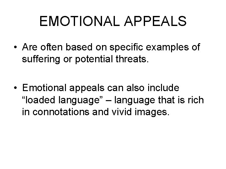 EMOTIONAL APPEALS • Are often based on specific examples of suffering or potential threats. EMOTIONAL APPEALS • Are often based on specific examples of suffering or potential threats.