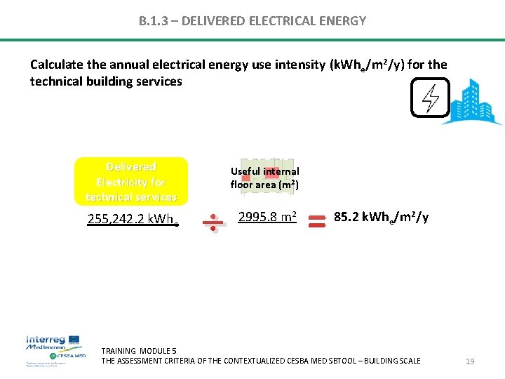 B. 1. 3 – DELIVERED ELECTRICAL ENERGY Calculate the annual electrical energy use intensity B. 1. 3 – DELIVERED ELECTRICAL ENERGY Calculate the annual electrical energy use intensity