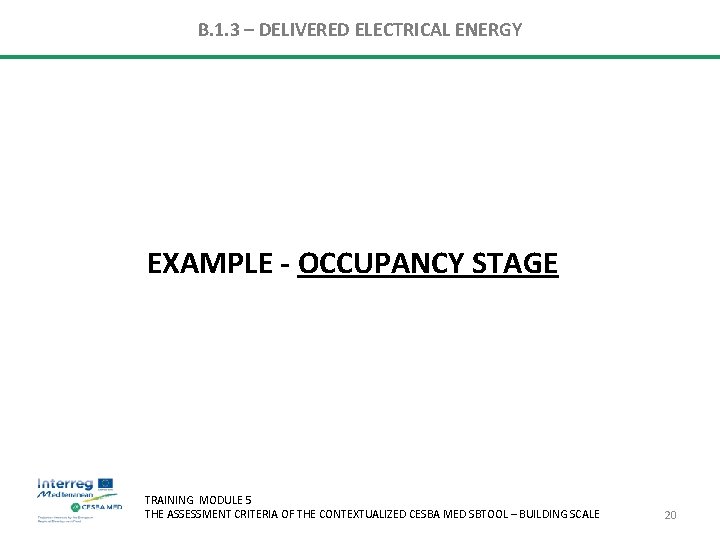 B. 1. 3 – DELIVERED ELECTRICAL ENERGY EXAMPLE - OCCUPANCY STAGE TRAINING MODULE 5 B. 1. 3 – DELIVERED ELECTRICAL ENERGY EXAMPLE - OCCUPANCY STAGE TRAINING MODULE 5