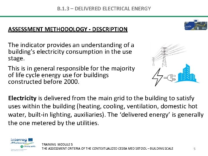 B. 1. 3 – DELIVERED ELECTRICAL ENERGY ASSESSMENT METHODOLOGY - DESCRIPTION The indicator provides B. 1. 3 – DELIVERED ELECTRICAL ENERGY ASSESSMENT METHODOLOGY - DESCRIPTION The indicator provides