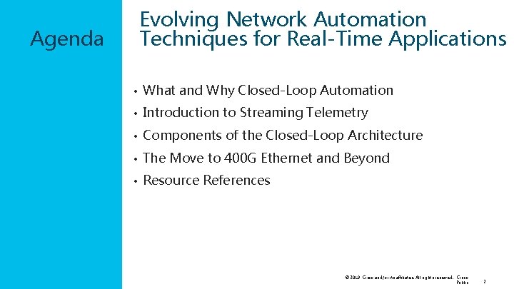 Evolving Network Automation Techniques for Real-Time Applications Agenda • What and Why Closed-Loop Automation