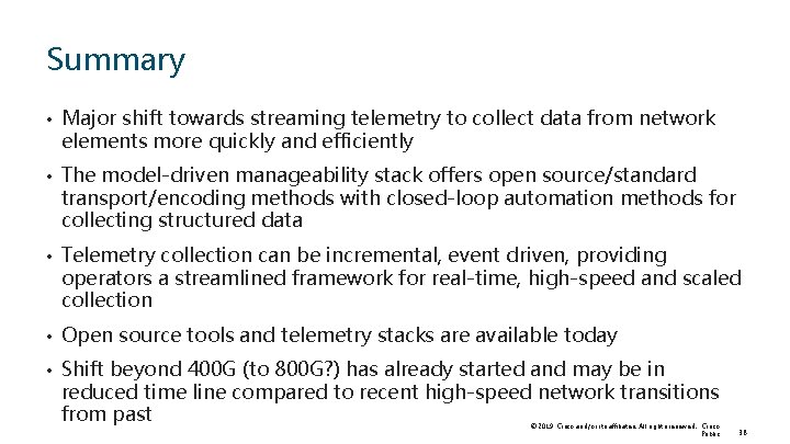 Summary • Major shift towards streaming telemetry to collect data from network elements more